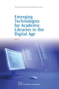 Cover image: Emerging Technologies for Academic Libraries in the Digital Age 9781843343233
