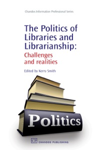 Omslagafbeelding: The Politics of Libraries and Librarianship: Challenges and Realities 9781843343448