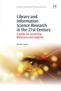 Cover image: Library and Information Science Research in the 21st Century: A Guide for Practicing Librarians and Students 9781843343738