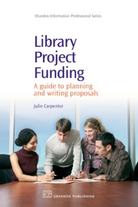 Cover image: Library Project Funding: A Guide to Planning and Writing Proposals 9781843343813