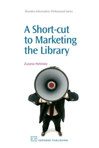 表紙画像: A Short-Cut to Marketing the Library 9781843344261