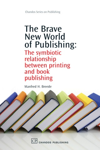 Cover image: The Brave New World of Publishing: The Symbiotic Relationship Between Printing and Book Publishing 9781843344407