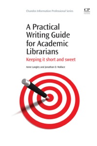 Imagen de portada: A Practical Writing Guide for Academic Librarians: Keeping It Short and Sweet 9781843345336