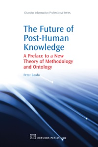 Imagen de portada: The Future of Post-Human Knowledge: A Preface to a New Theory of Methodology and Ontology 9781843345404