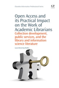 表紙画像: Open Access and its Practical Impact on the Work of Academic Librarians: Collection Development, Public Services, and the Library and Information Science Literature 9781843345930