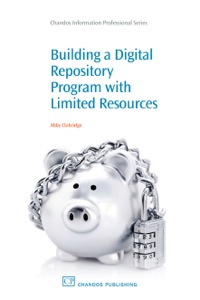 Omslagafbeelding: Building a Digital Repository Program with Limited Resources 9781843345961