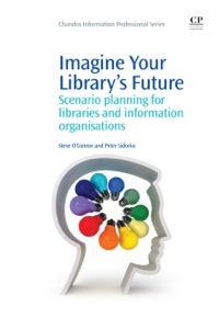 Cover image: Imagine Your Library's Future: Scenario Planning for Libraries and information Organisations 9781843346005