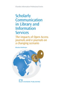 صورة الغلاف: Scholarly Communication in Library and Information Services: The Impacts of Open Access Journals and E-Journals on a Changing Scenario 9781843346265