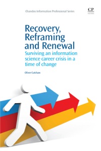 表紙画像: Recovery, Reframing, and Renewal: Surviving an Information Science Career Crisis in a Time of Change 9781843346326