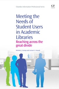 Cover image: Meeting the Needs of Student Users in Academic Libraries: Reaching Across the Great Divide 9781843346845