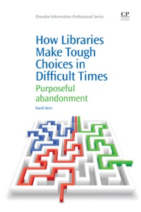 表紙画像: How Libraries Make Tough Choices in Difficult Times: Purposeful Abandonment 9781843347019