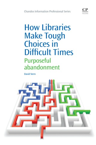 Cover image: How Libraries Make Tough Choices in Difficult Times: Purposeful Abandonment 9781843347019
