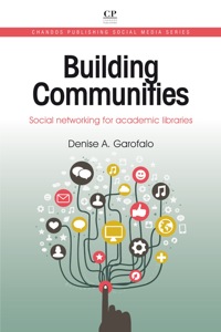 Cover image: Building Communities: Social Networking for Academic Libraries 9781843347354