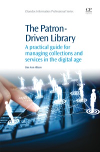 Omslagafbeelding: The Patron-Driven Library: A Practical Guide for Managing Collections and Services in the Digital Age 9781843347361