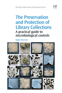 Cover image: The Preservation and Protection of Library Collections: A Practical Guide to Microbiological Controls 9781843347590