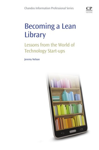 Cover image: Becoming a Lean Library: Lessons from the World of Technology Start-ups 9781843347798