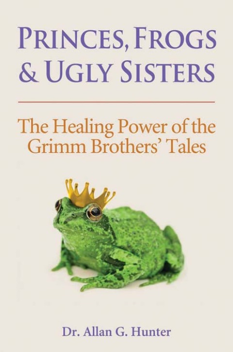 Princes, Frogs and Ugly Sisters : The Healing Power of the Grimm Brothers' Tales - FULL INSTANT DOWNLOAD | PDF DOCX EPUB