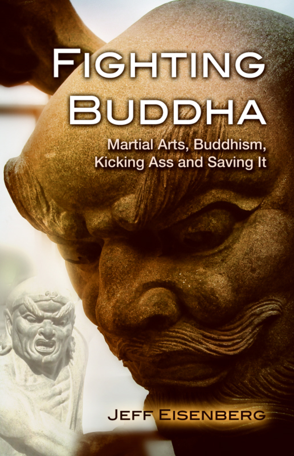 Fighting Buddha Martial Arts, Buddhism, Kicking Ass and Saving It