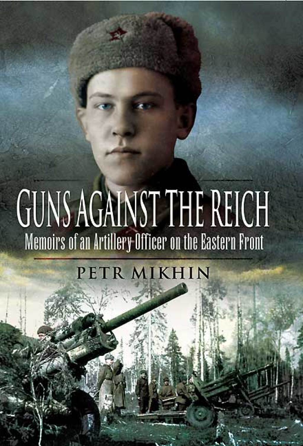 Guns Against the Reich Memoirs of an Artillery Officer on the Eastern Front