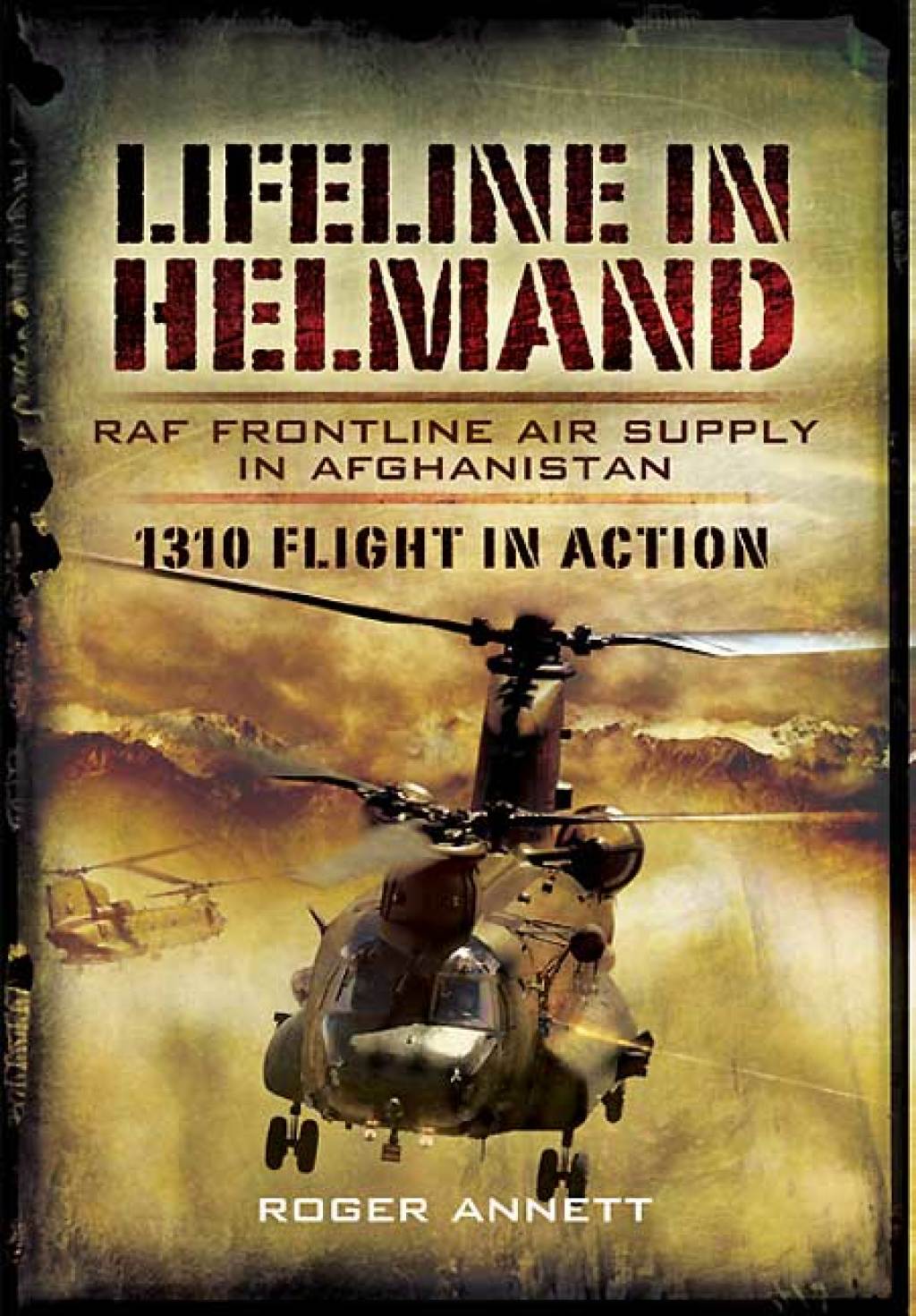 Lifeline in Helmand: RAF Frontline Air Supply in Afghanistan 1310 Flight in Action