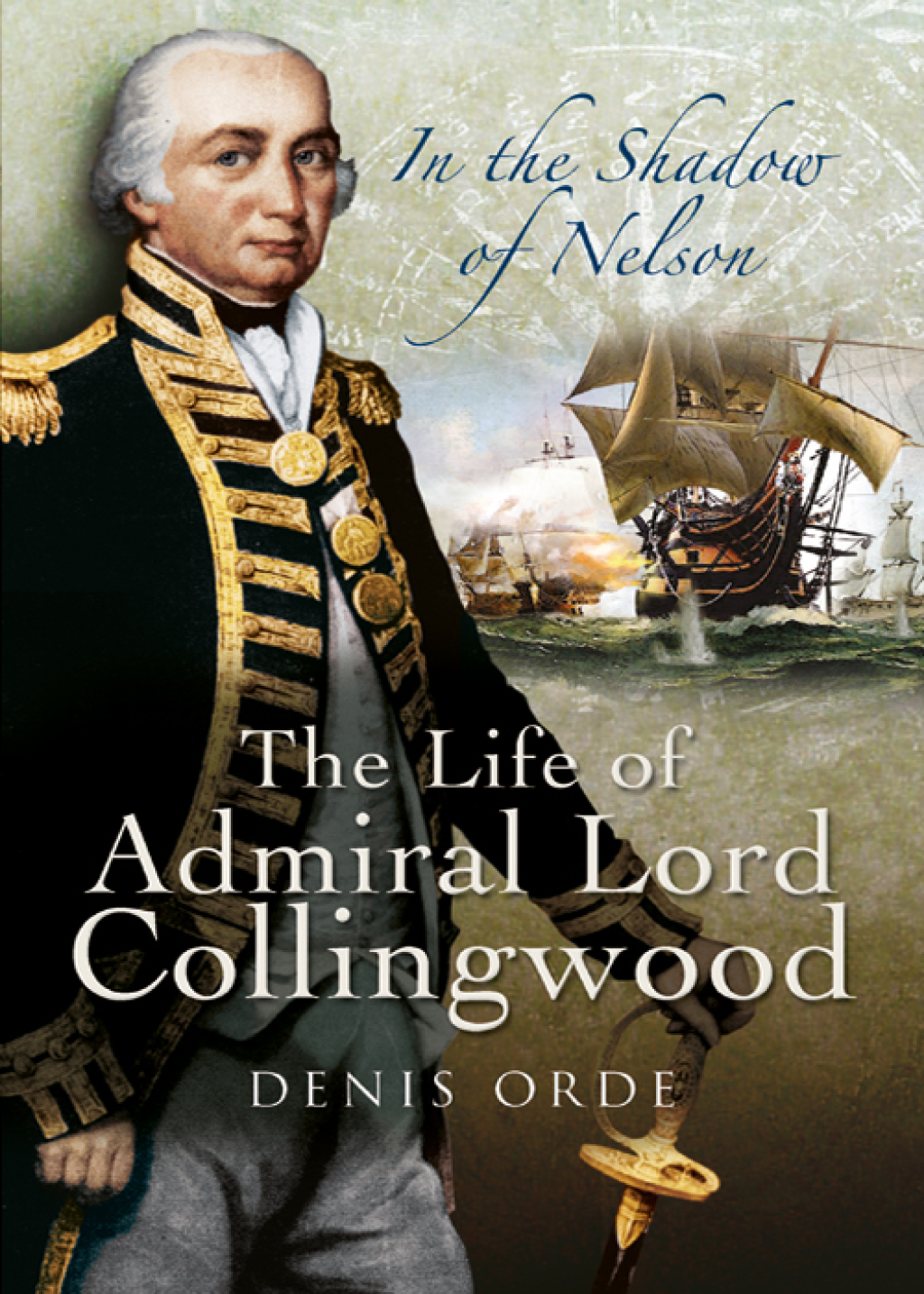 In the Shadow of Nelson The Life of Admiral Lord Collingwood
