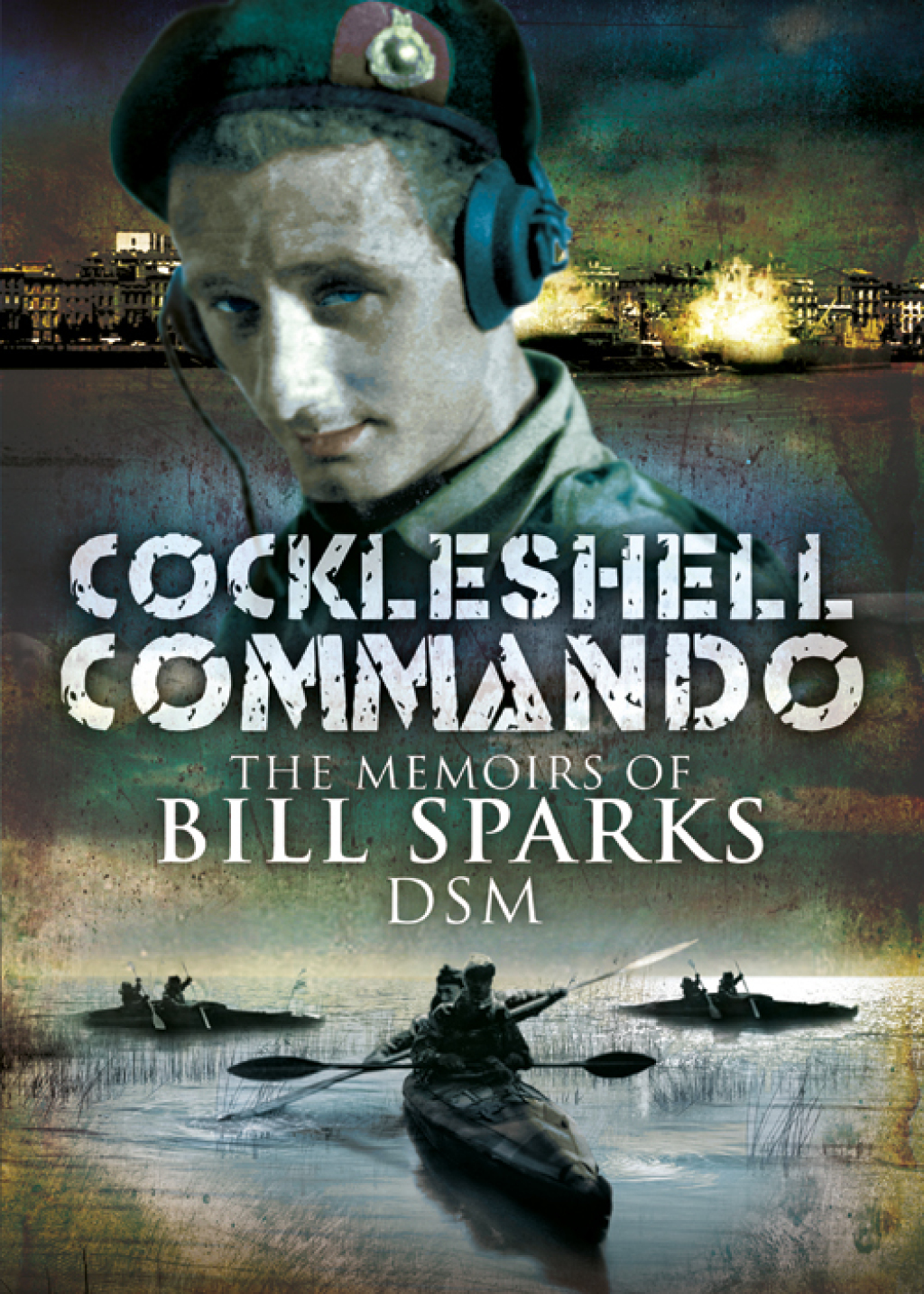 Cockleshell Commando The Memoirs of Bill Sparks DSM