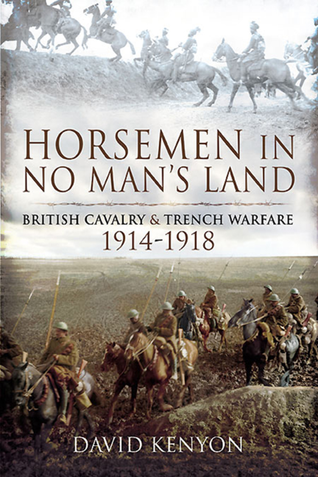 Horsemen in No Man’s Land British Cavalry & Trench Warfare, 1914–1918