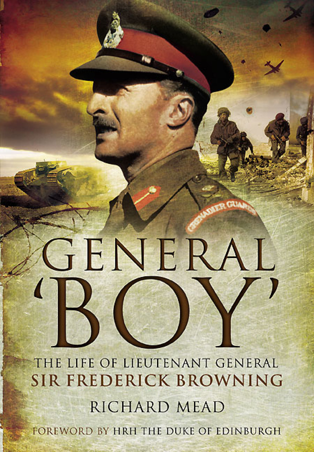 General ‘Boy’ The Life of Lieutenant General Sir Frederick Browning