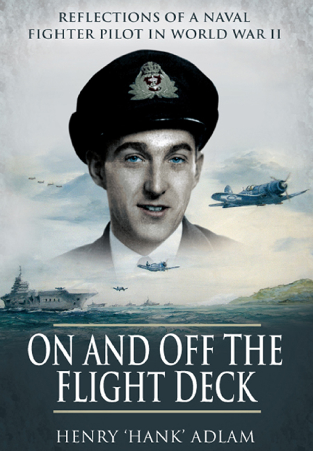 On and Off the Flight Deck Reflections of a Naval Fighter Pilot in World War II