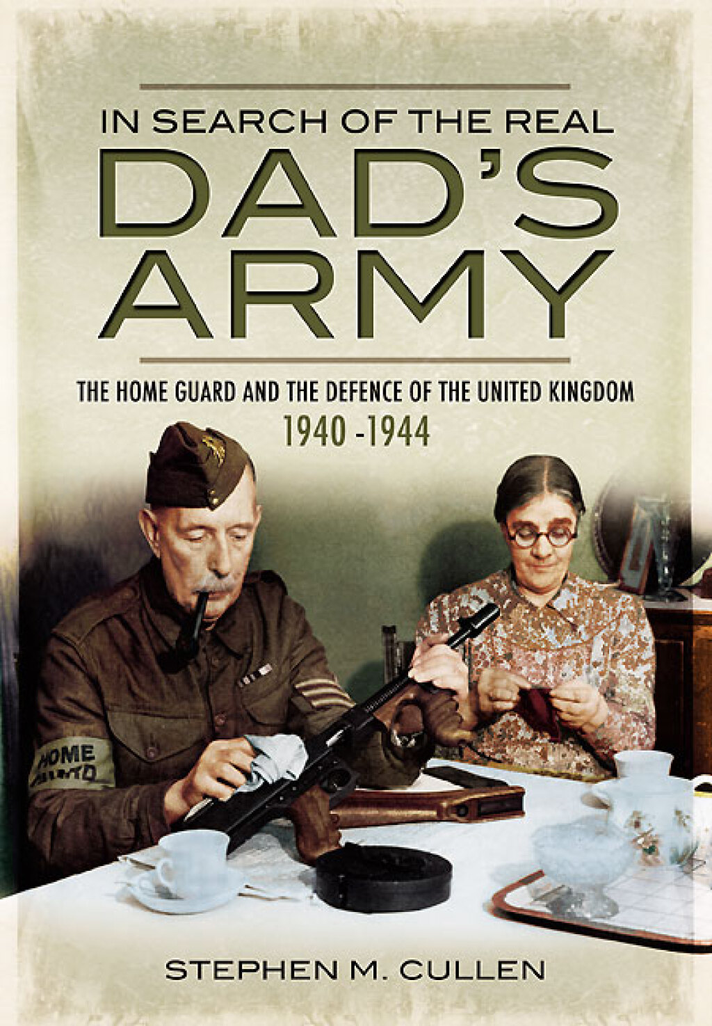 In Search of the Real Dad’s Army The Home Guard and the Defence of the United Kingdom, 1940–1944
