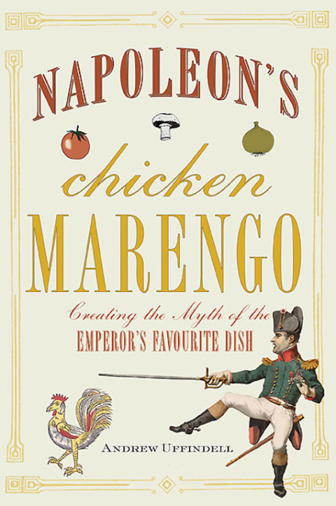 Napoleon's Chicken Marengo: Creating the Myth of the Emperor's Favourite Dish - FULL INSTANT DOWNLOAD | PDF DOCX EPUB