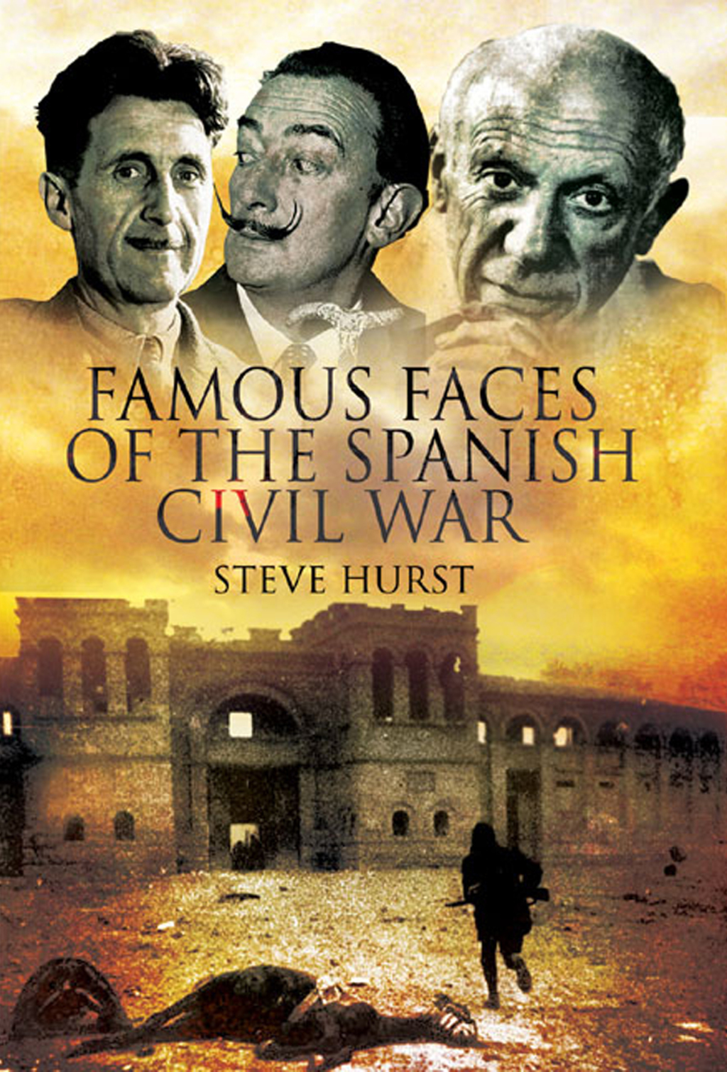 Famous Faces of the Spanish Civil War Writers and Artists in the Conflict, 1936–1939