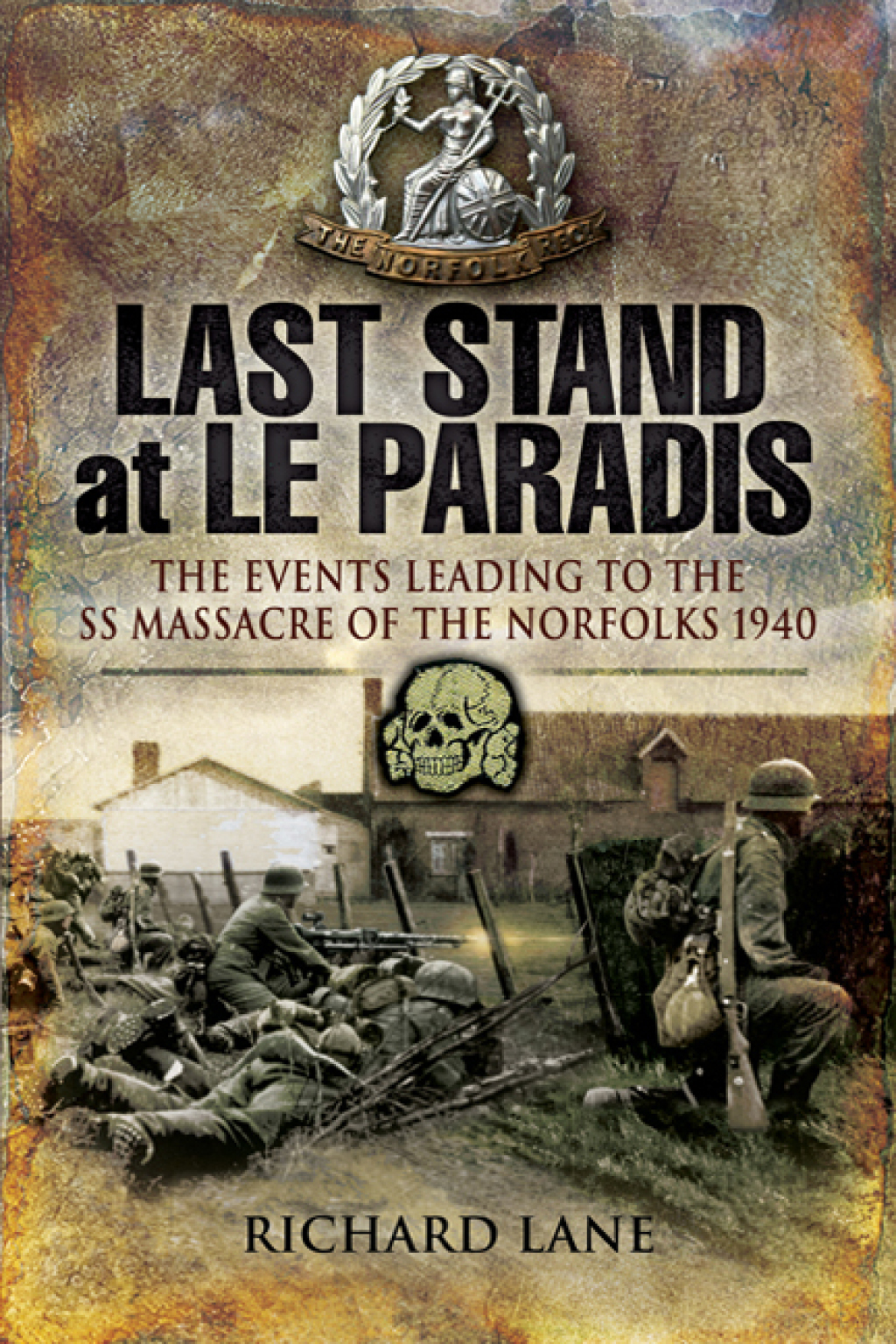 Last Stand at Le Paradis The Events Leading to the SS Massacre of the Norfolks 1940