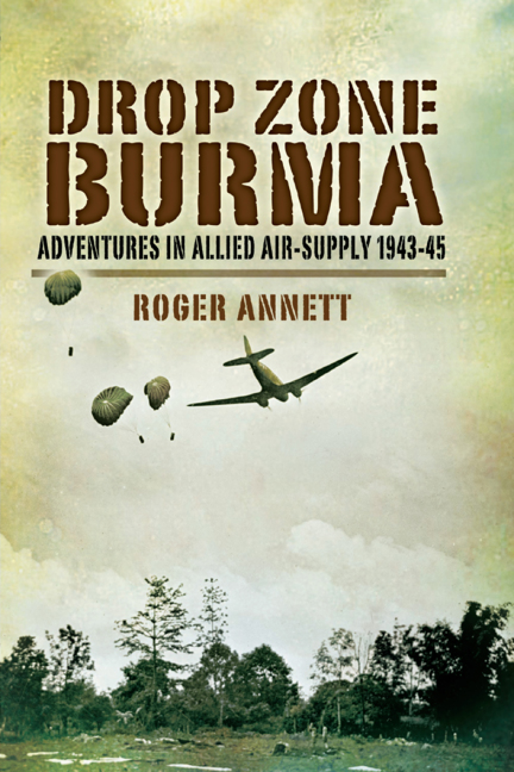 Drop Zone Burma Adventures in Allied Air-Supply, 1943–45