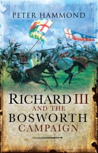 صورة الغلاف: Richard III and the Bosworth Campaign 9781783376162