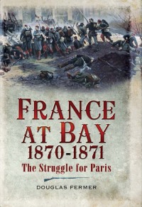 Cover image: France at Bay, 1870–1871 9781848843257