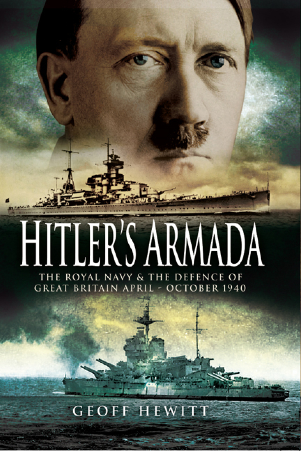 Hitler’s Armada The Royal Navy & the Defence of Great Britain April–October 1940