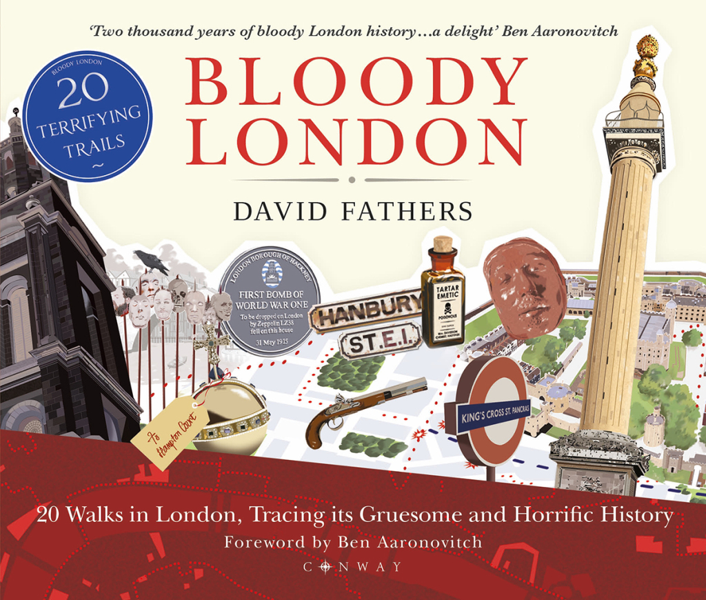 Bloody London 20 Walks in London, Taking in its Gruesome and Horrific History 1st Edition
