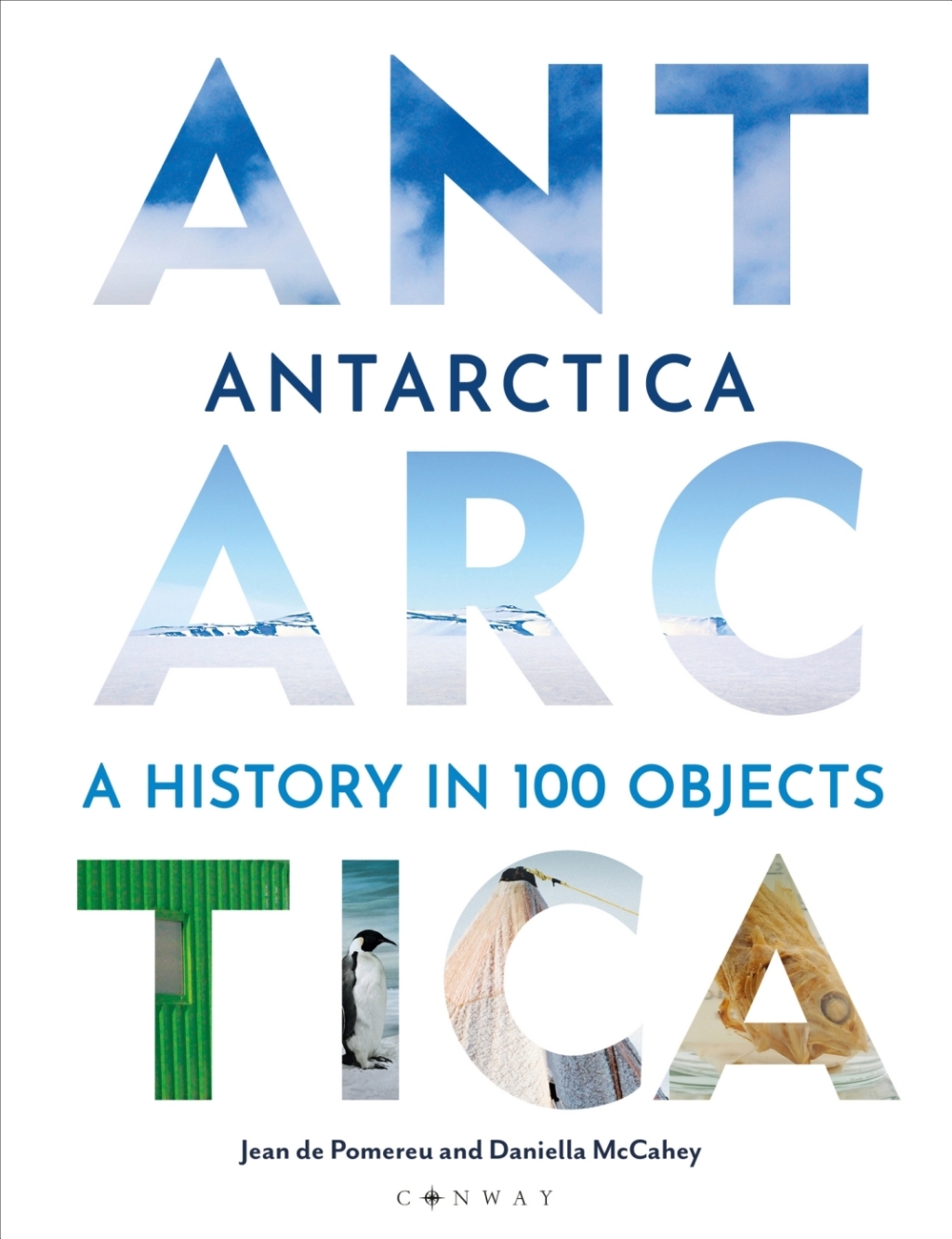 Antarctica A History in 100 Objects 1st Edition