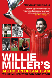 表紙画像: Willie Miller's Aberdeen Dream Team 9781845023522