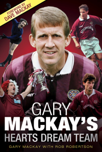 Cover image: Gary Mackay's Hearts Dream Team 9781845024536