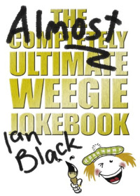 صورة الغلاف: The Almost Completely Ultimate Weegie Jokebook 9781845021818