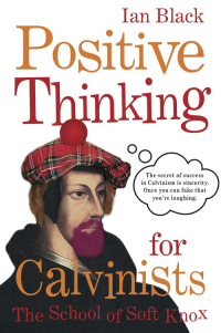 Cover image: Positive Thinking for Calvinists 9781845020798