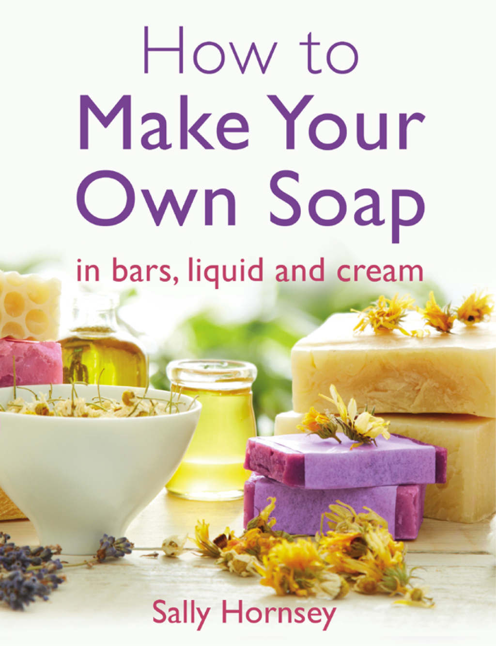 How To Make Your Own Soap … in traditional bars,  liquid or cream