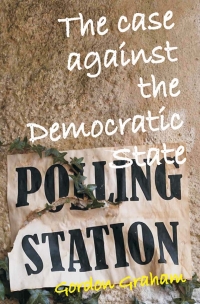 Imagen de portada: The Case Against a Democratic State 1st edition 9780907845386