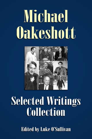 Cover image: Michael Oakeshott Selected Writings Collection 1st edition 9781845407810
