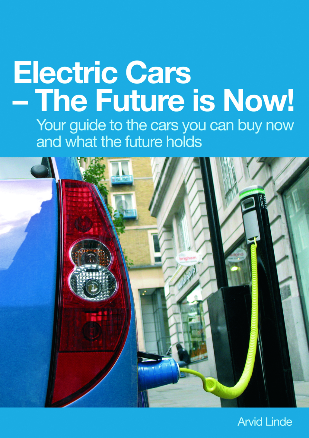 Electric Cars – The Future is Now! Your guide to the cars you can buy now and what the future holds