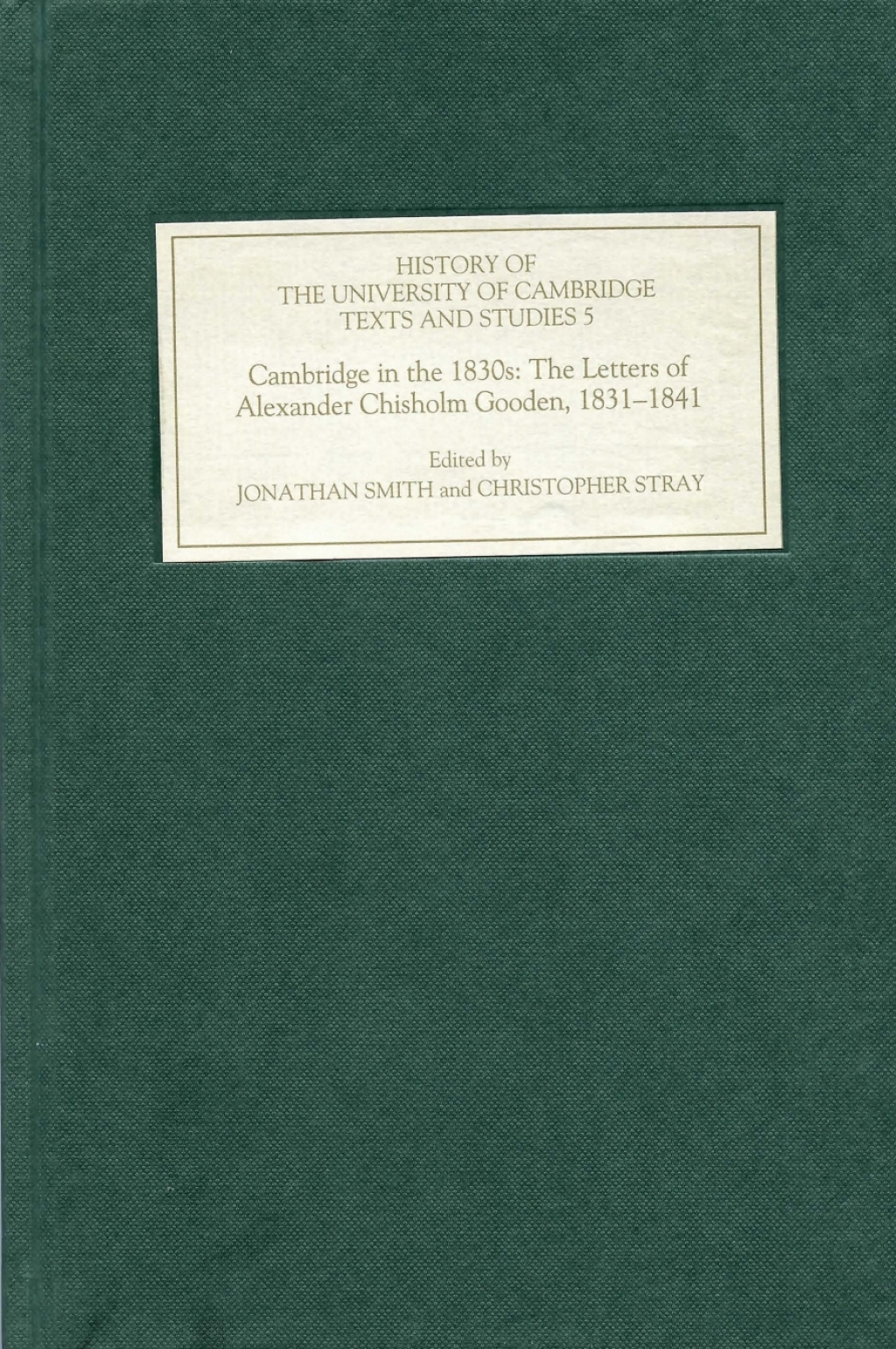 Cambridge in the 1830s The Letters of Alexander Chisholm Gooden, 1831-1841