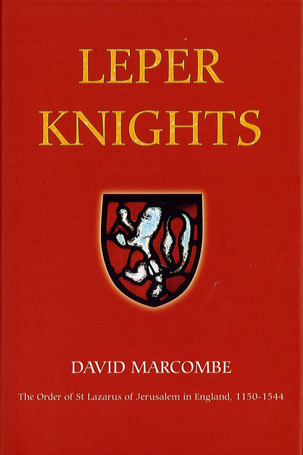 Leper Knights The Order of St Lazarus of Jerusalem in England, c.1150-1544 1st Edition