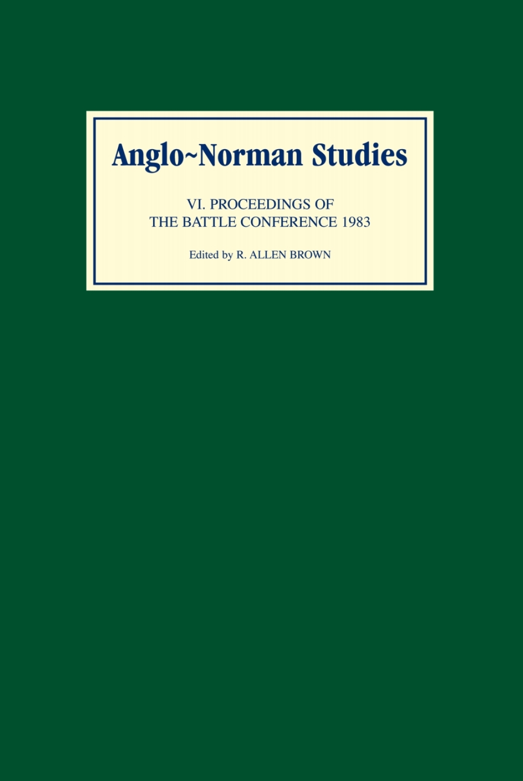 Anglo-Norman Studies VI Proceedings of the battle Conference 1983 1st Edition